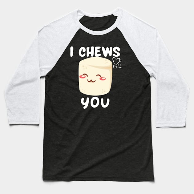I Chews You Cute Baseball T-Shirt by naesha stores